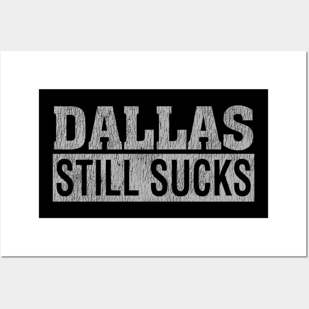 Dallas Still Sucks Wall Art by naskij